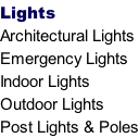 Lights Architectural Lights Emergency Lights Indoor Lights Outdoor Lights Post Lights & Poles